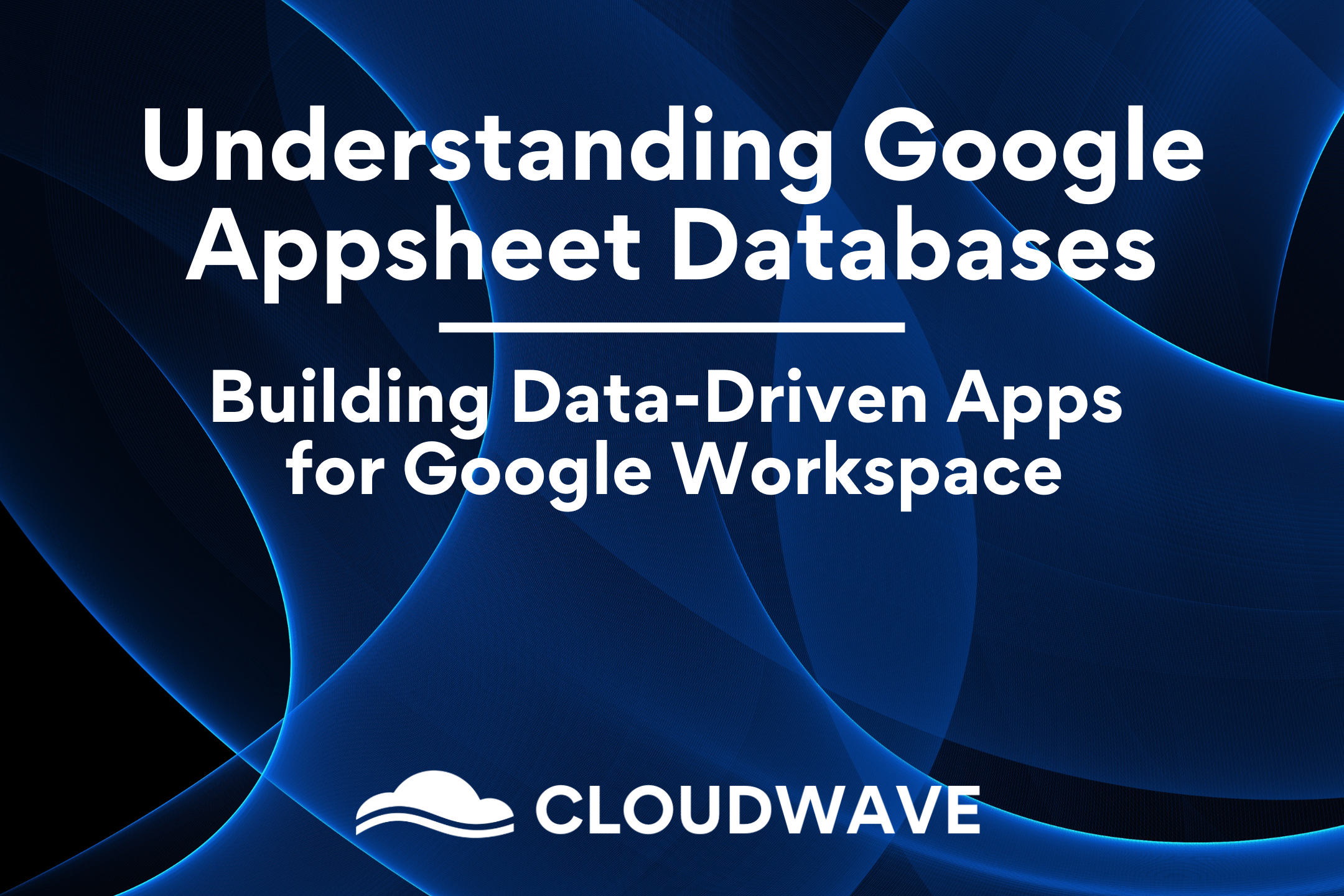 Understanding Google AppSheet Databases: Building Data-Driven Apps for Google Workspace