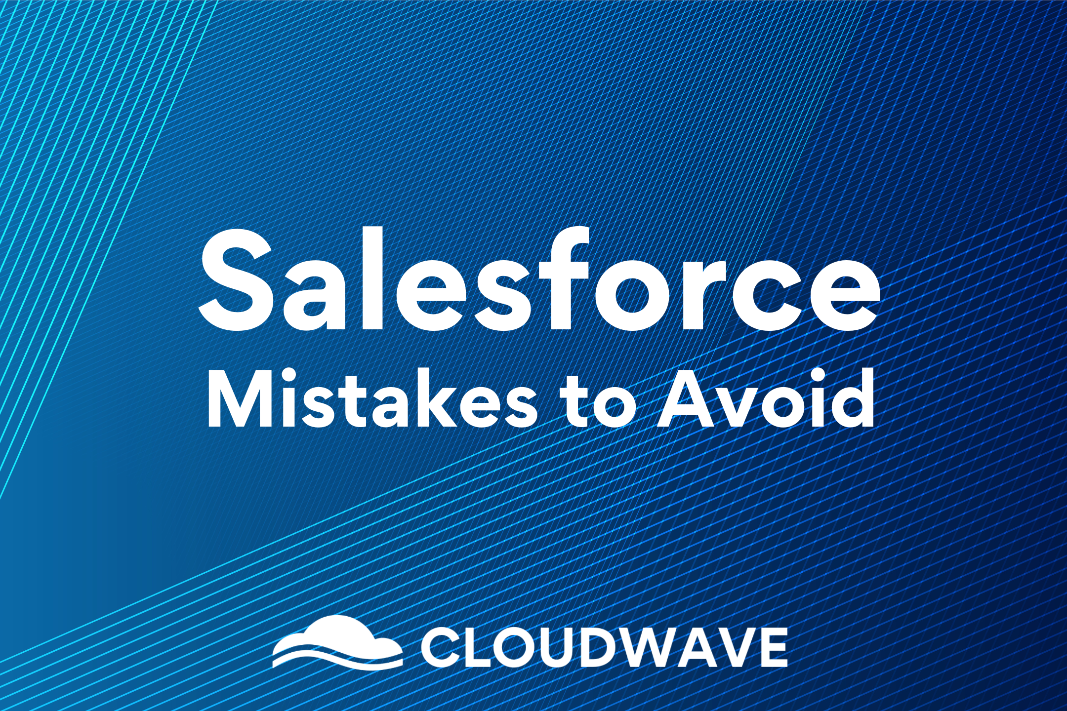 6 Common Mistakes to Avoid in Salesforce Configuration and Customization
