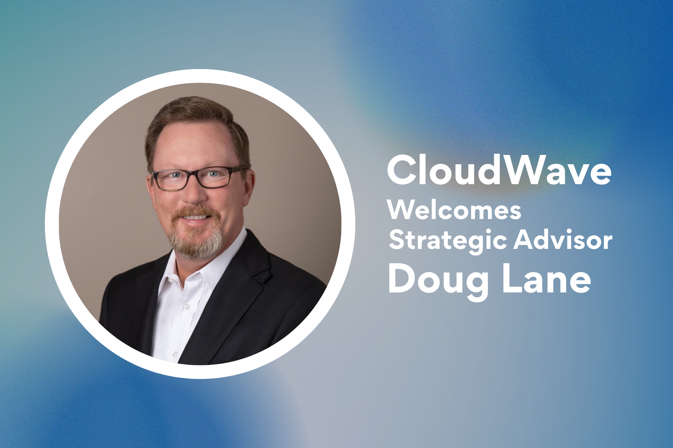 CloudWave Welcomes Doug Lane as Strategic Advisor to Support Continued Innovation and Growth