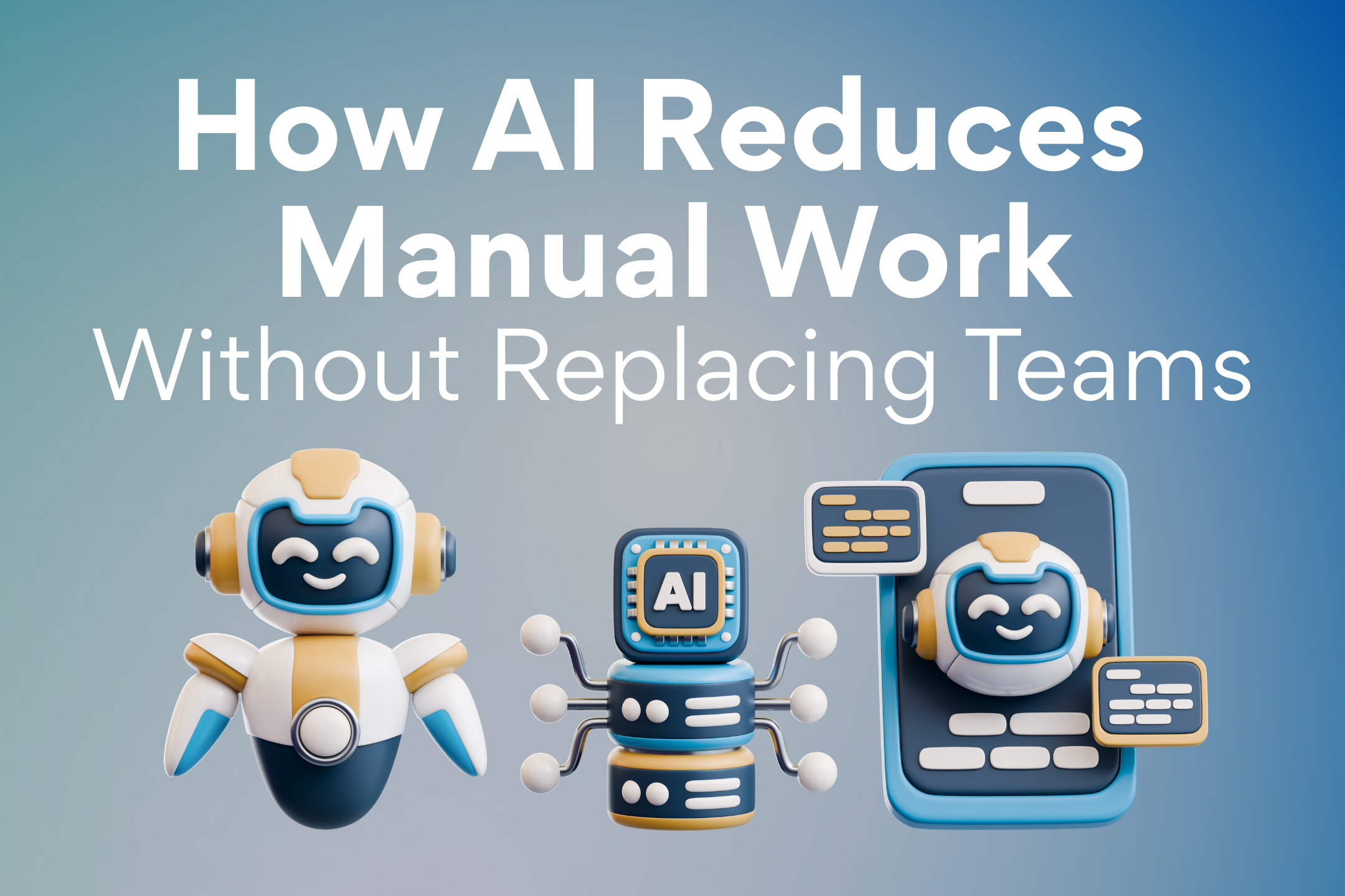How AI Reduces Manual Work Without Replacing Teams