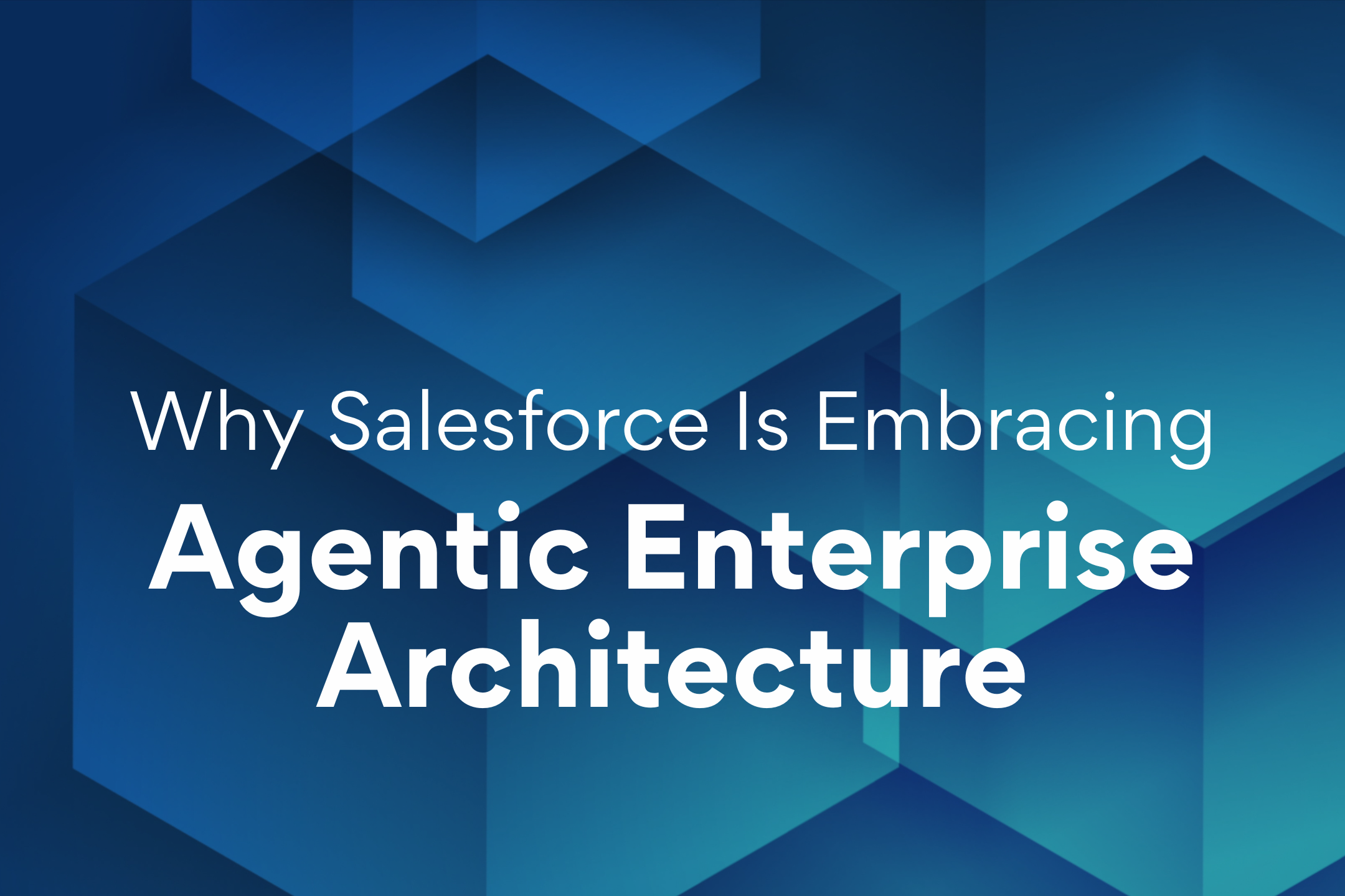 Why Salesforce Is Embracing Agentic Enterprise Architecture